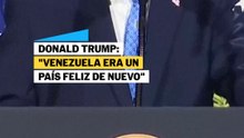 "Fuera de eso era un país feliz de nuevo": Trump sobre Venezuela
