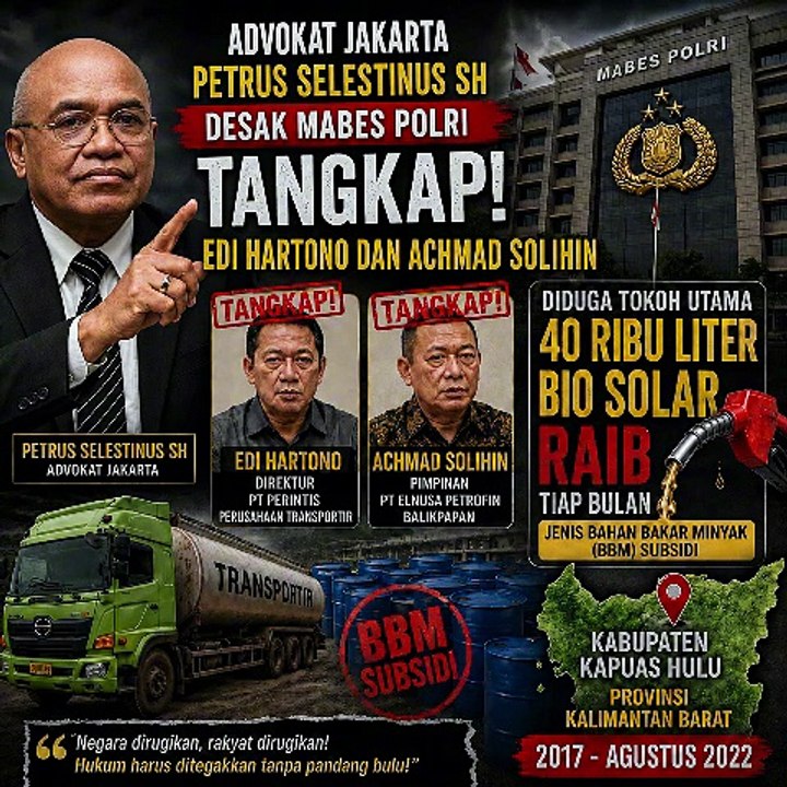 Tangkap Edi Hartono Achmad Solihin, Diduga Tokoh Utama, 40 Ribu Liter Bio Solar Raib Tiap Bulan di Kabupaten Kapuas Hulu, Provinsi Kalimantan Barat