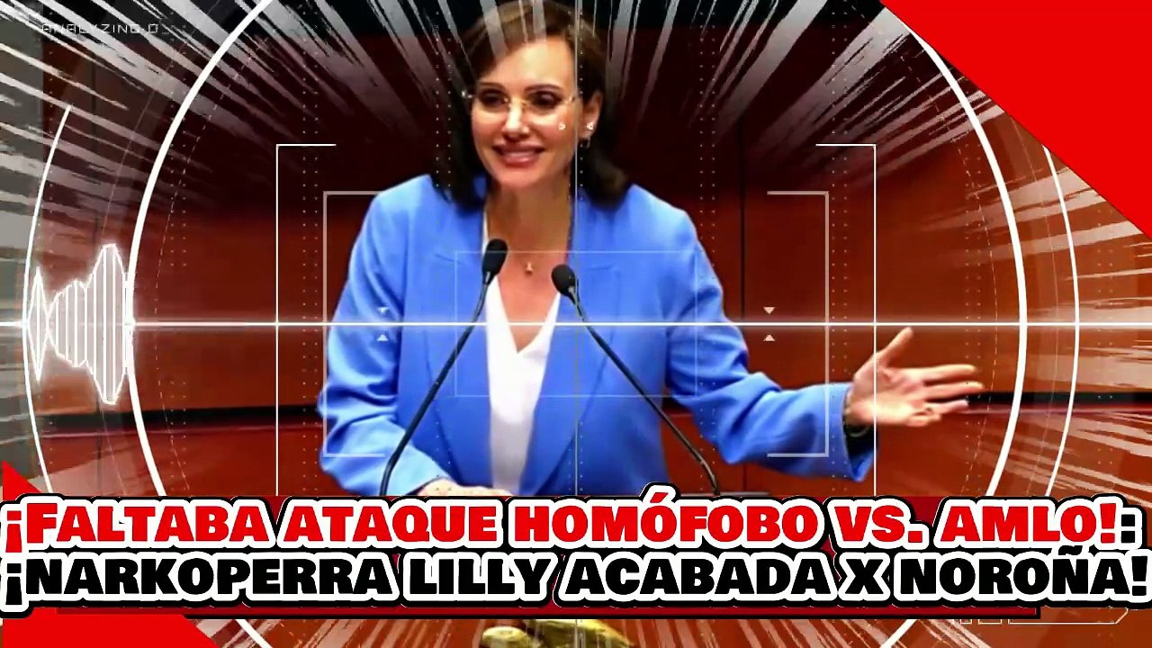 🔥🚨¡LO QUE FALTABA A AMLO…! ¡UN ATAQUE HOMÓFOBO! ¡LILLY NARCOPERRA de TRUMP es ENTERRADA x NOROÑA!