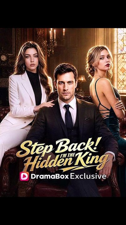 Step Back! I’m the Hidden King - FULL | Reelshort