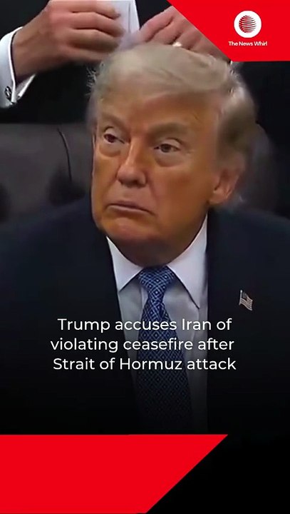 Trump accuses Iran of violating ceasefire