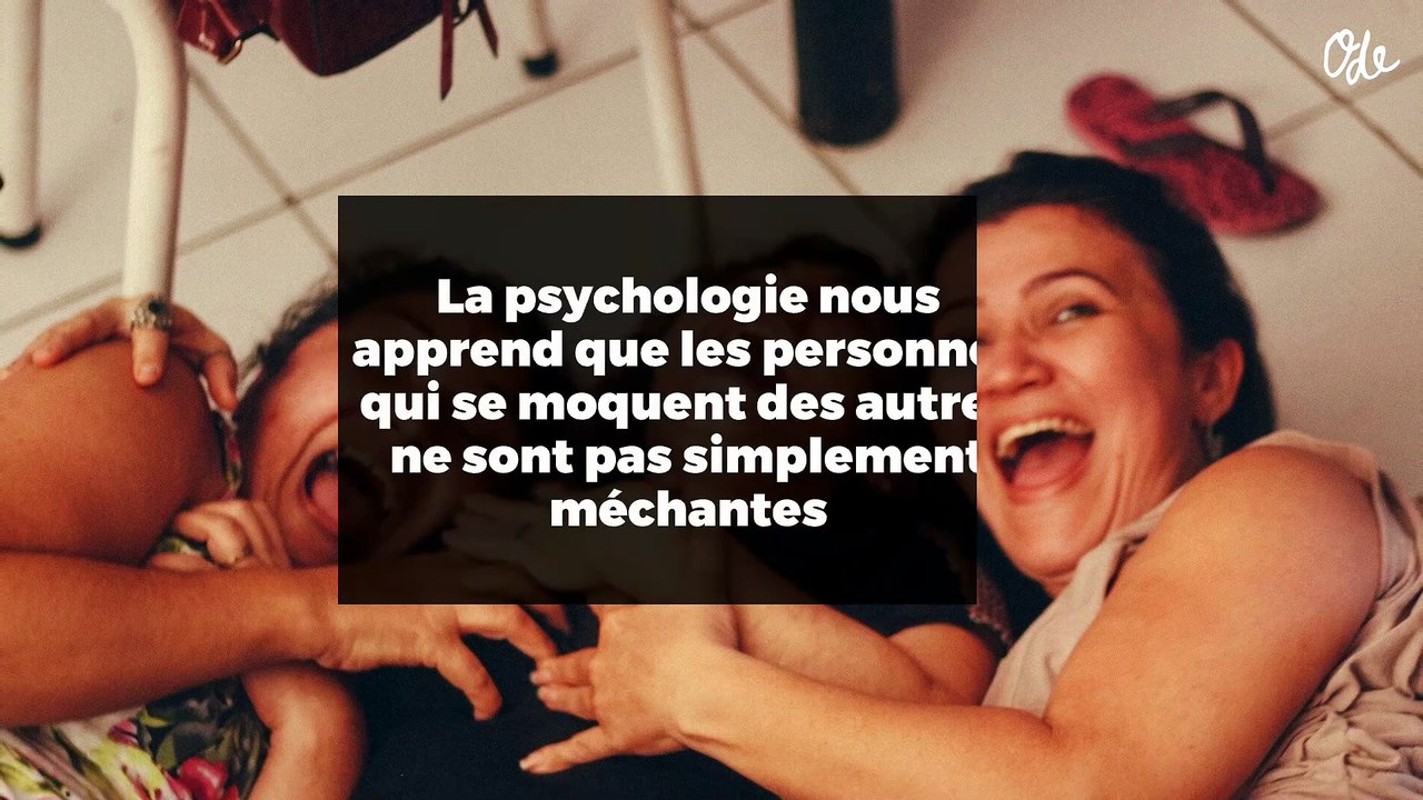 La psychologie nous apprend que les personnes qui se moquent des autres ne sont pas simplement méchantes