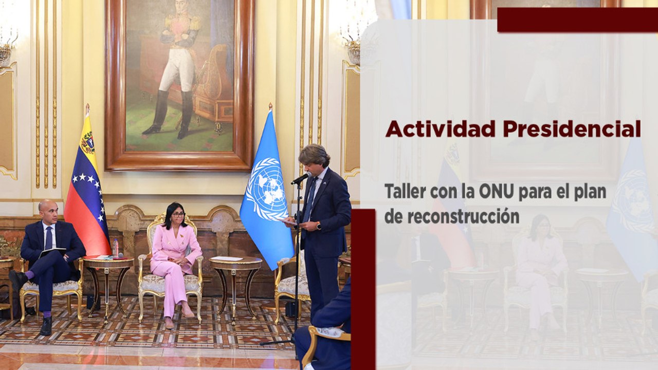 Pdta. Delcy Rodríguez instaló taller con la ONU para el plan de reconstrucción tras terremotos