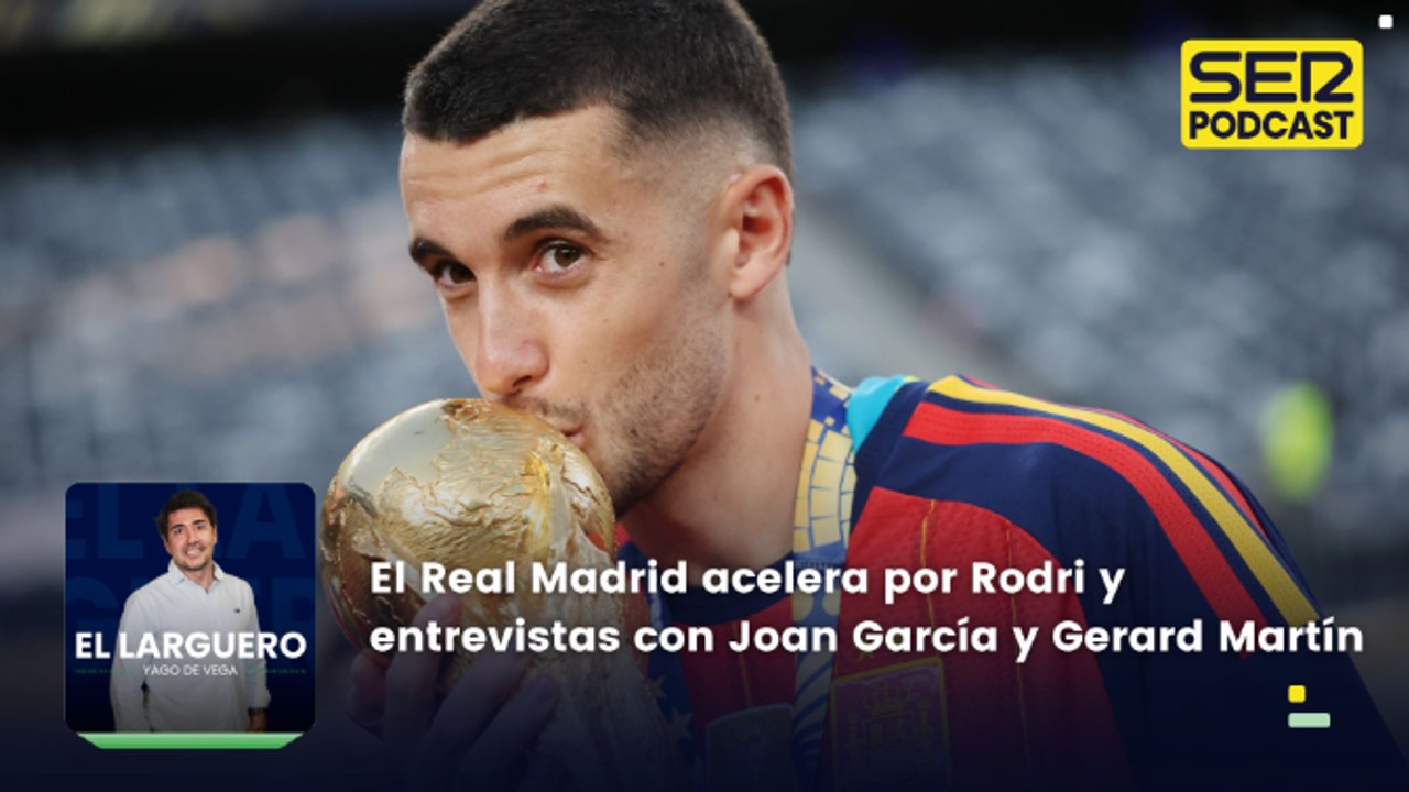 El Real Madrid acelera por Rodri y entrevistas con Joan García y Gerard Martín