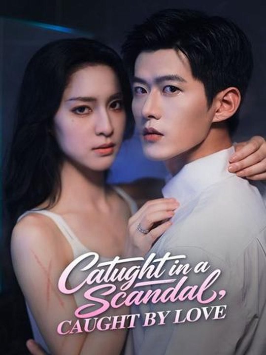 Caught in a Scandal Caught by Love- Full Drama Movie English Sub