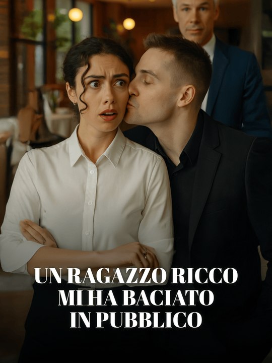 Un ragazzo ricco mi ha baciato in pubblico