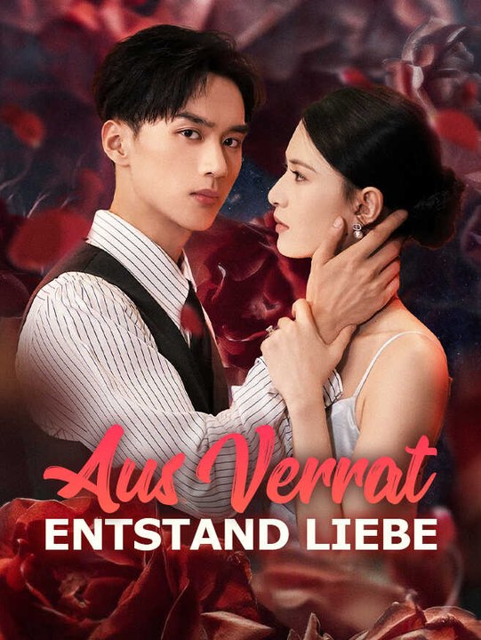 Aus Verrat entstand Liebe | Komplette Serie | Short Drama Deutsch
