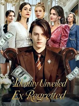 Identity Unveiled, Ex Regretted The Ex Who Dumped Her Just Found Out Who She Really Is. Now He Regrets Everything. Full Episode English Sub - ShortMax