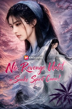 No Revenge Until a Snake Spirit Came! Viral Snake Spirit Romance, Fantasy Revenge, Cultivation Legend & Destiny Love - ENGSUB