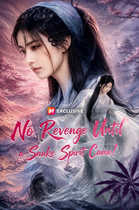 No Revenge Until a Snake Spirit Came! Viral Snake Spirit Romance, Fantasy Revenge, Cultivation Legend & Destiny Love - ENGSUB