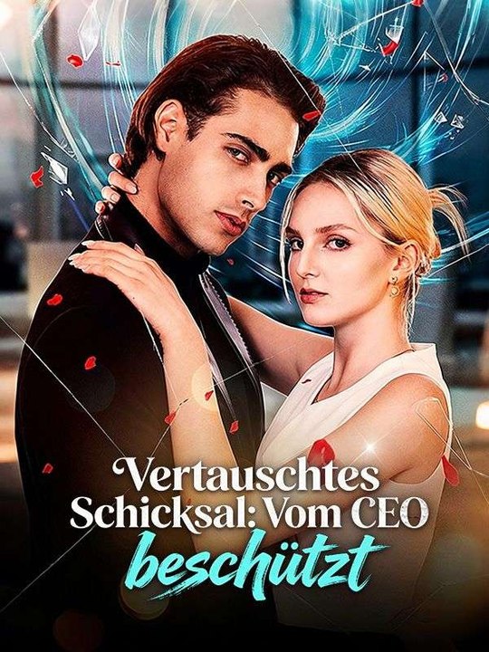Vertauschtes Schicksal: Vom CEO beschützt Ganze Folge