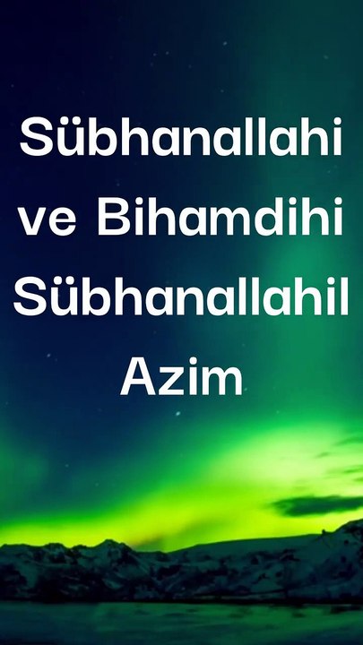 Sübhanallahi ve Bihamdihi Sübhanallahil Azim (1)