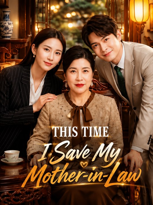 This Time I Save My Mother-in-Law Viral Family Drama Second Chance, Redemption & Family Love - ENGSUB