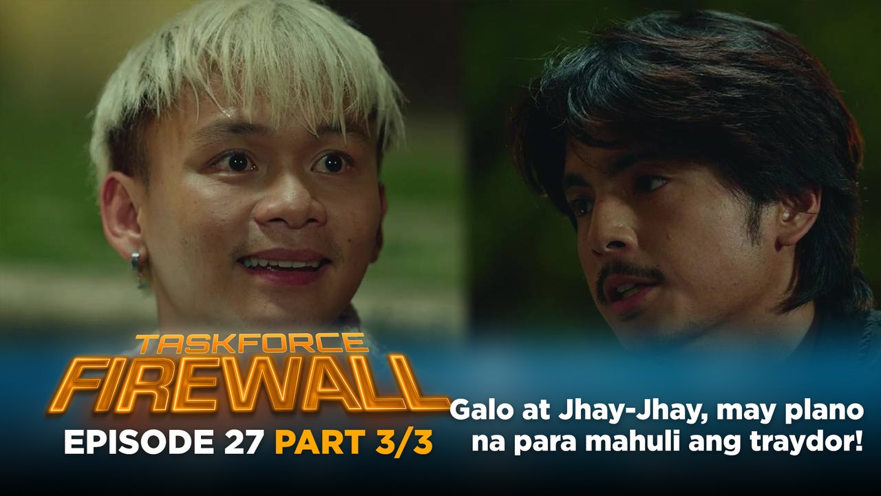 Taskforce Firewall: Galo at Jhay-Jhay, may plano na para mahuli ang traydor! (Episode 27 - Part 3/3)