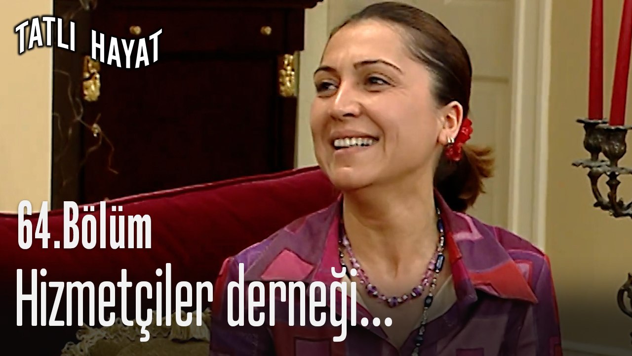 Hizmetçiler derneği...-Tatlı Hayat 64. Bölüm