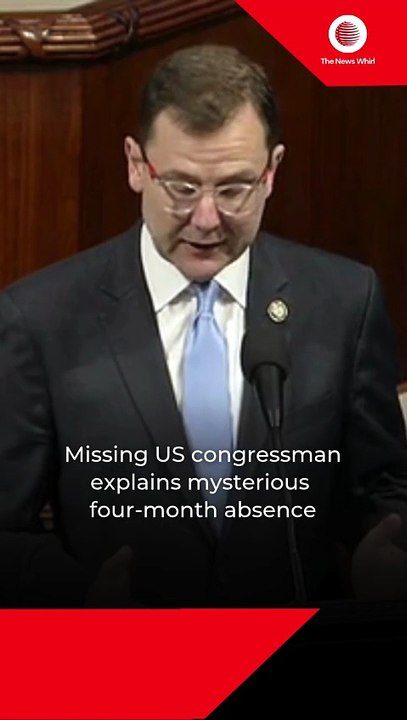 Missing US congressman explains mysterious four-month absence