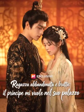 Ragazza abbandonata e brutta: il principe mi vuole nel suo palazzo | Serie Completa | Short Drama Italiano