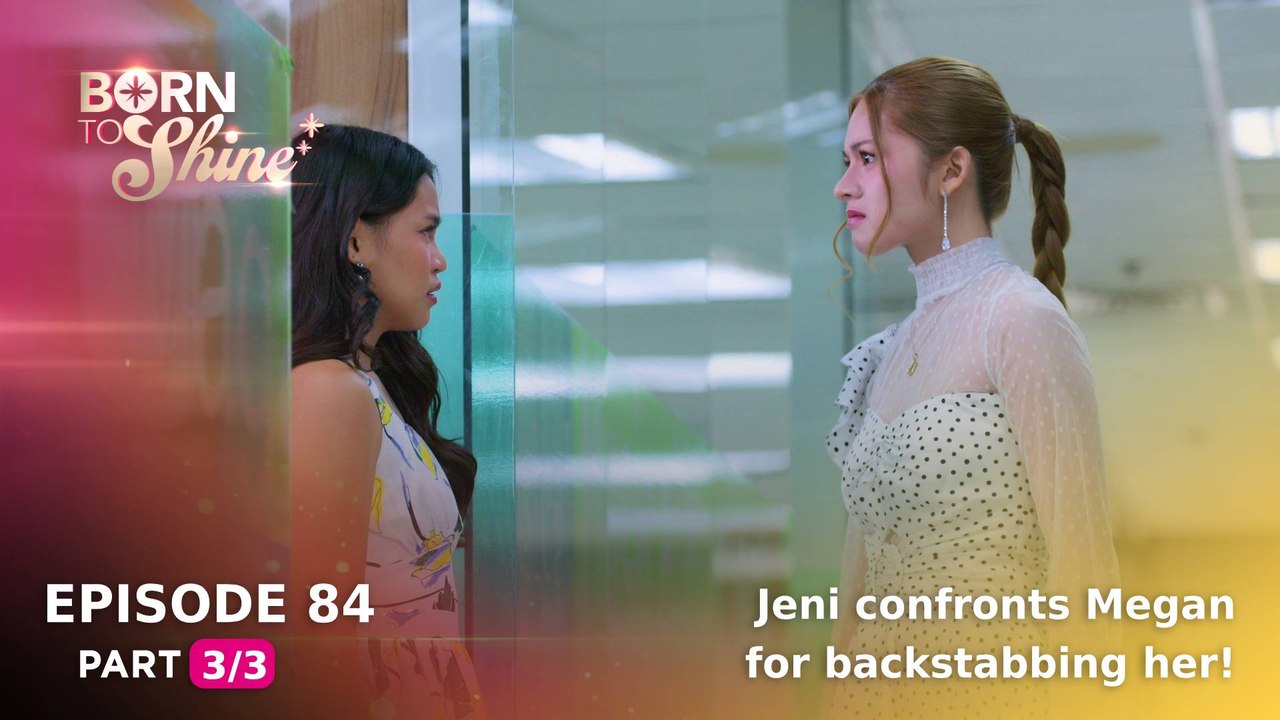 Born To Shine: Jeni confronts Megan for backstabbing her! (Episode 84 - Part 3/3)