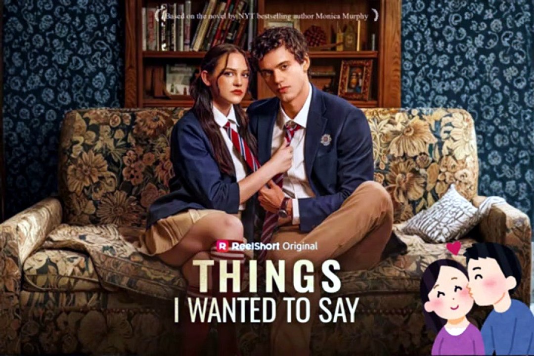 NO CUT 💘 Things I Wanted to Say Dailymotion Episodes | Based on the best-selling novel by Monica Murphy... - Eng Sub