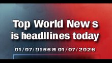 Top World News is headlines today 01/07/2026