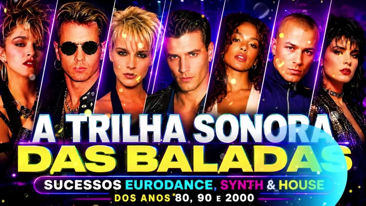 A TRILHA SONORA DAS BALADAS  SUCESSOS EURODANCE, SYNTH & HOUSE DOS ANOS 80, 90 E 2000