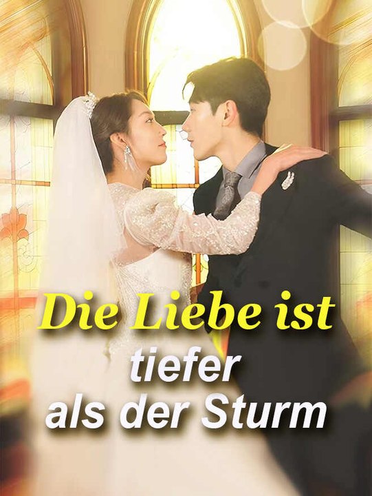 Die liebe ist tiefer als der sturm | komplette serie | short drama deutsch