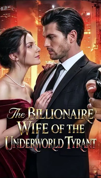 The Billionaire Wife of the Underworld Tyrant Full Movie
