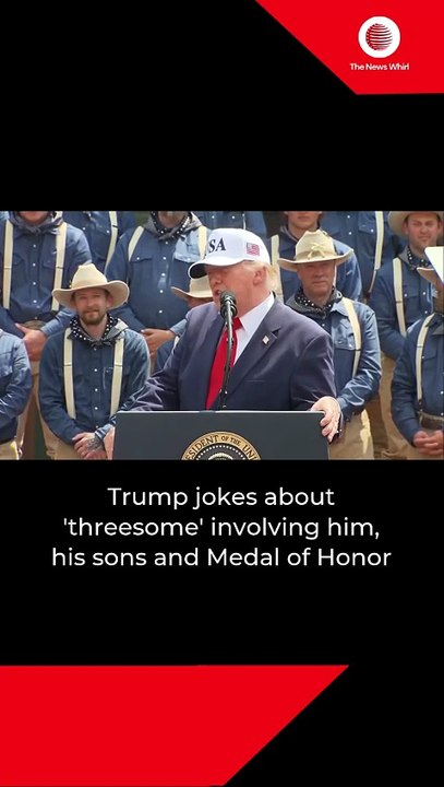 Trump jokes about 'threesome' involving him, his sons and Medal of Honor