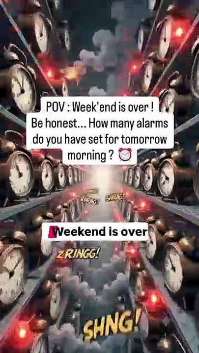 ⏰ POV Weekend is over, be honest... How many alarms do you have set for tomorrow morning.mp4