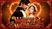 The Duke's wayward wallflower | Full Episode Short Drama 2026