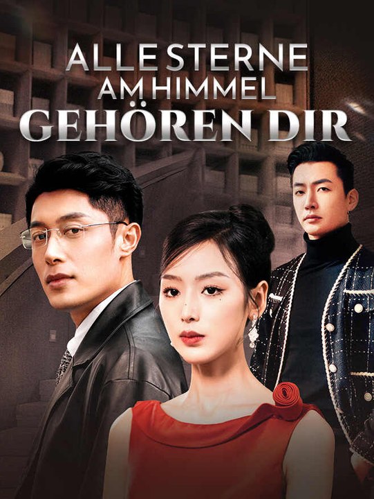 Alle Sterne am Himmel gehören dir | Komplette Serie | Short Drama Deutsch