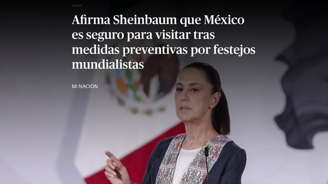 Afirma Sheinbaum que México es seguro para visitar tras medidas preventivas por festejos mundialistas