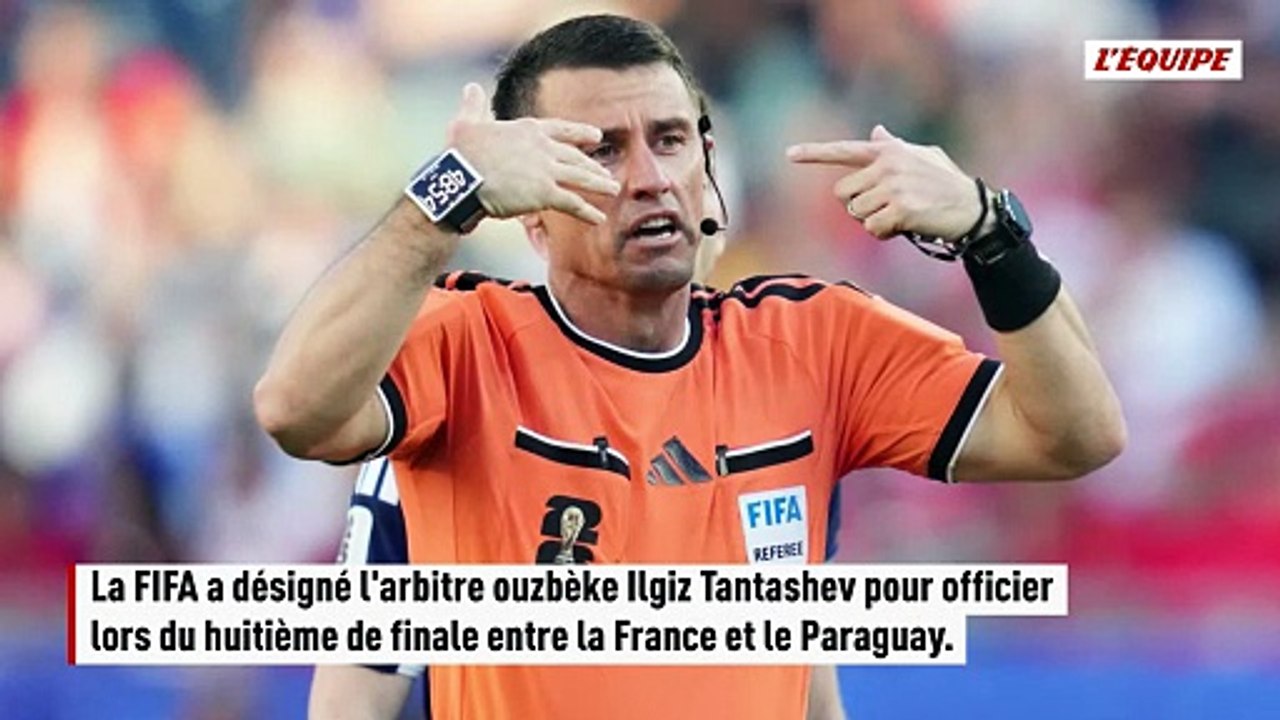 L'Ouzbèke Ilgiz Tantashev désigné pour arbitrer le huitième de finale entre la France et le Paraguay - Foot - Coupe du monde