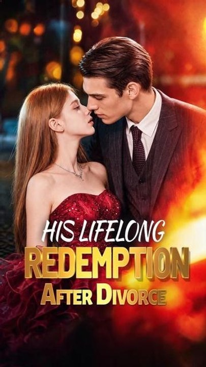His Lifelong Redemption After Divorce - FULL