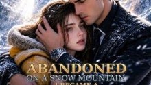 Abandoned on a Snow Mountain, I Became a Tycoon's Obsession --- New Movie 🔥🔥🔥FULL MOVIES ENGLISH SUB 2026