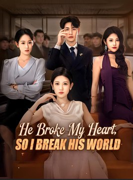 He Broke My Heart So I Break His World- Drama FULL MOVIES ENGLISH SUB