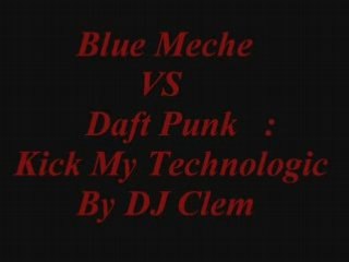 Blue Meche vs daft punk - kick my technologic ( dj clem )
