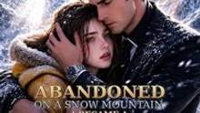 Abandoned on a Snow Mountain, I Became a Tycoon's Obsession - FULL | Reelshort | Full Episode Short Drama 2026