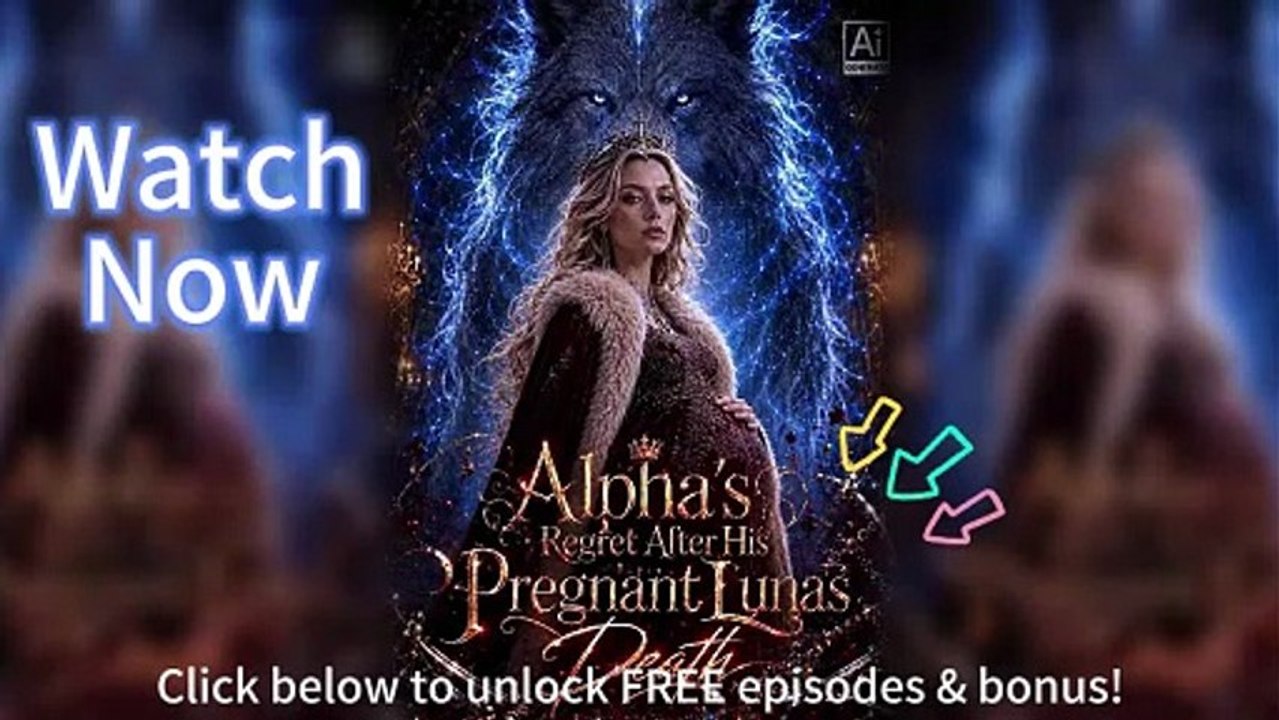 🌙 Alpha's Regret After His Pregnant Luna's Death EngSub Episodes