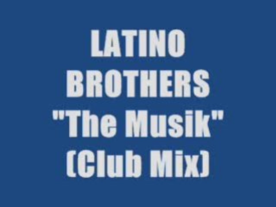 Latino Brothers - The Musik (Maxi Version)