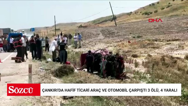 Çankırı'da hafif ticari araç ve otomobil çarpıştı 3 ölü, 4 yaralı
