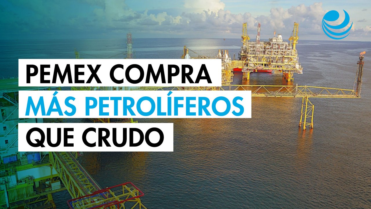 Por primera vez, compra de petrolíferos de Pemex rebasa sus envíos de crudo