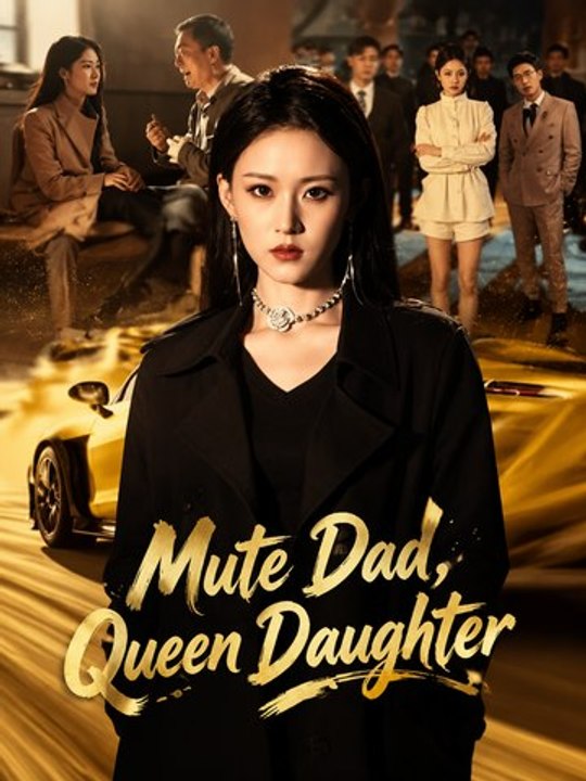 Mute Dad, Queen Daughter | Viral Short Drama | Hidden Identity, Powerful Heiress & Revenge Family Saga - Full EP - ENGSUB