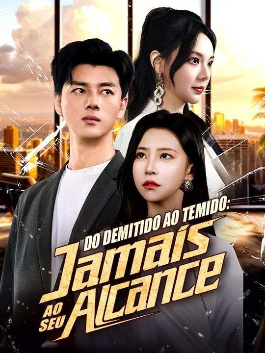 Do Demitido ao Temido: Jamais ao Seu Alcance (Dublado) Série Completa