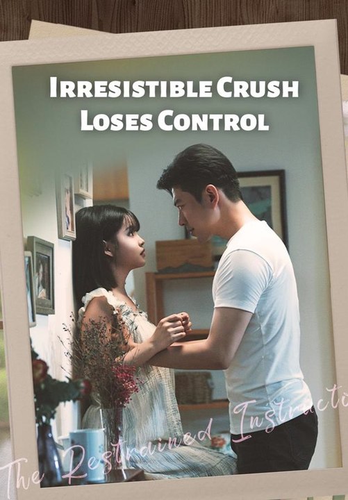 Irresistible Crush Loses Control | Full Short Drama | English Sub 2026