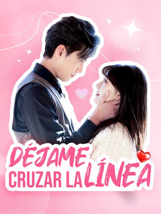 Déjame cruzar la línea | Serie Completa | Short Drama Español