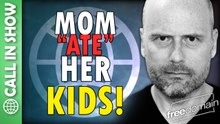 Mom "ATE" Her Kids! CALL IN SHOW