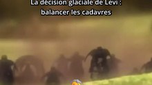 Levi ordonne de jeter les corps de ses camarades pour survivre