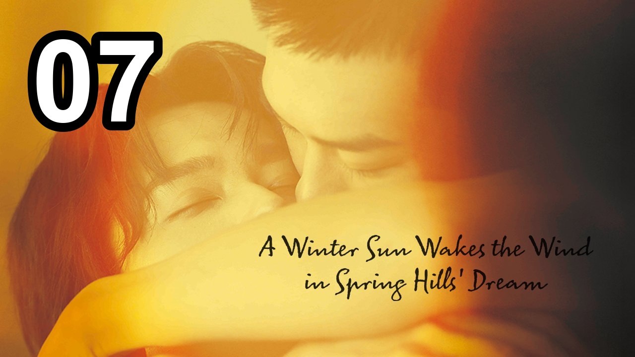 A Winter Sun Wakes the Wind in Spring Hills' Dream - Episode 7 Asian Series EN SUB