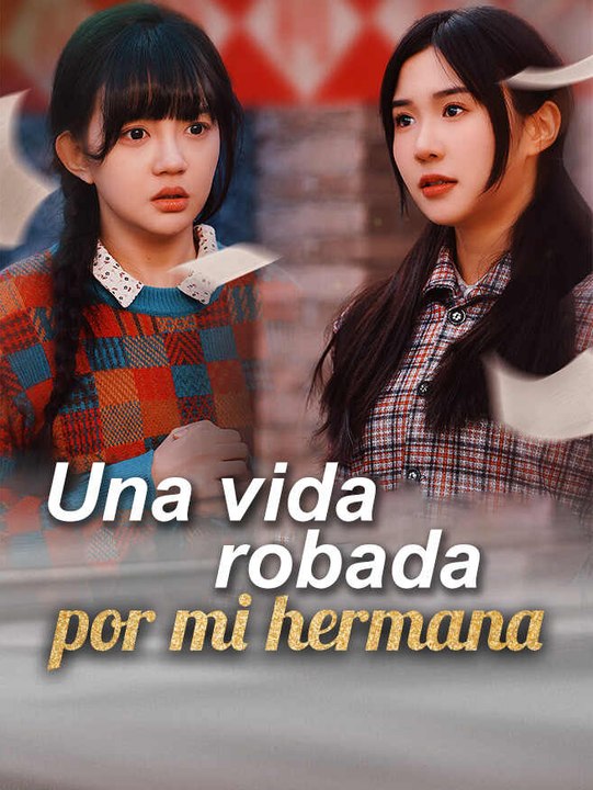 Una vida robada por mi hermana | Serie Completa | Short Drama Español